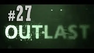 Outlast | Part 27 | THE FIERY PRIEST