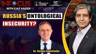 InFocus With Ejaz Haider Episode 55: Russia's Ontological Insecurity?