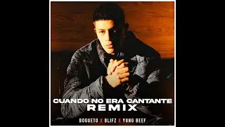 Cuando no era cantante Remix | Blifz x El Bogueto x Yung Beef
