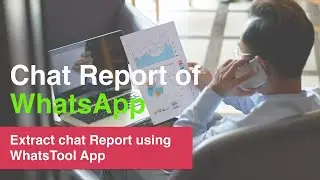 Extract chat Report using WhatsTool App | WhatsTool Tech