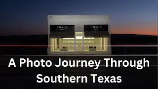 A Photography Journey Through Southern Texas