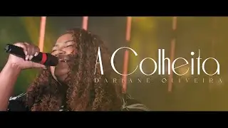 Dariane Oliveira - A Colheita | Clipe Oficial