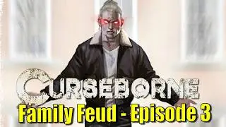 Curseborne Family Feud Episode 3 Foxes in the Chicken Coop