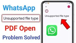 WhatsApp Unsupported file type problem| Unsupported file type pdf open problem | Unsupported file