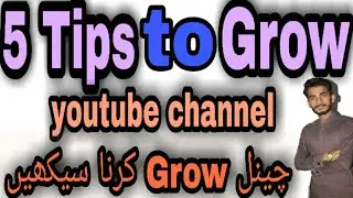 5 Tips to Grow your YouTube channel