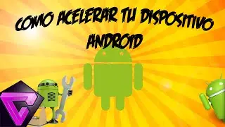 "Como Acelerar Nuestro Dispositivo Android 2016"