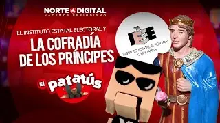El Instituto Estatal Electoral y la cofradía de los príncipes - El Patatús / Cap 6