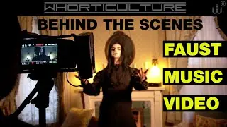 Faust - Behind The Music Video | Whorticulture