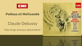 Claude Debussy - Pelleas Et Melisande: Mes longs cheveux descendent