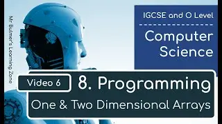 IGCSE Computer Science 2023-25 ​​- Topic 8: Programming (6) - One and Two Dimensional Arrays