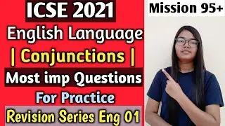 ICSE 2021 English language | Conjunctions | Most important questions | Revision Series Eng01