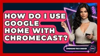 How Do I Use Google Home With Chromecast? - Emerging Tech Insider