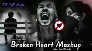 Broken Heart Mashup 💔😷 (slowed and revtrb
