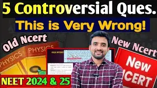 NEET 2024 & 25|| 5 Controversial Questions||This is Very Wrong🔥NEW NCERT & OLD NCERT🔥