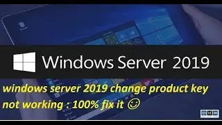 windows server 2019 change product key not working fix it