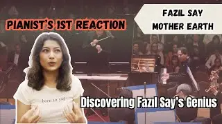 My First Time Hearing Fazıl Say’s Mother Earth  Reaction & Analysis || Part 1