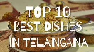 Top 10 Dishes of Telangana | Best foods in Telangana