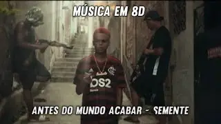 Antes do Mundo Acabar - Semente - Música em 8D (OUÇA COM FONE)