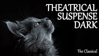 Theatrical, Suspense and Dark - Top Classical Music for Studying, Relaxation and Working