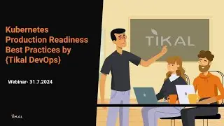 Kubernetes Production Readiness Best Practices by Tikal DevOps (Webinar 31/7/24)