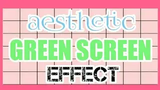AESTHETIC GREEN SCREEN EFFECT! NO COPYRIGHT!
