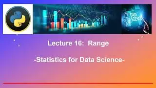 lecture 16: Calculating The Range in python - Statistics for data science and machine learning