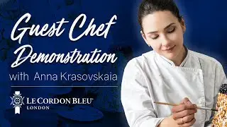 Guest Chef Demonstration with Anna Krasovskaia | Le Cordon Bleu London