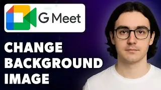 How To Change Google Meet Background Image [2025 Guide]