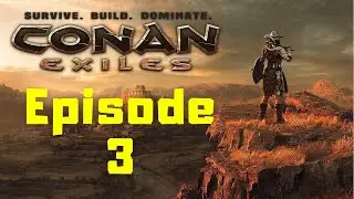 Conan Exiles Solo Play Ep 3