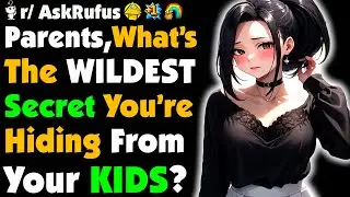 Parents, What's The Most F'ed Up SECRET You're Hiding From Your KIDS?