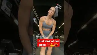 her pecs are wonderful 🥵💪🔥