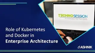 Role of Kubernetes and Docker in Enterprise Architecture