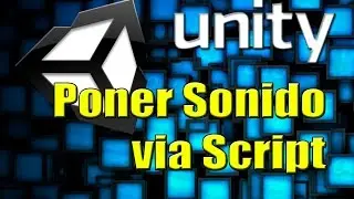 UNITY - Poner Sonido via Script