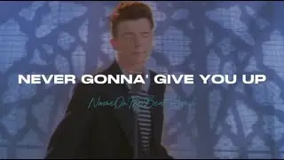 Rick Astley - Never Gonna Give You Up (NAMEONTHEBEAT REMIX)