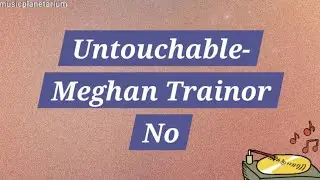Meghan Trainor - No  Untouchable (lyrics) #lyrics #lyricsvideo #musiclyrics