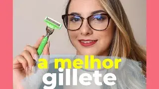 Depilação: encontrei a gillete perfeita!