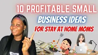 10 Profitable Small Business Ideas for Stay at Home Moms: Start Working From Home