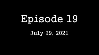 Episode 19   July 29, 2021