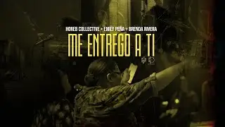 Me Entrego A Ti | Horeb Collective + Emily Peña + Brenda Rivera (Video Oficial)