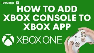 How to add Xbox console to Xbox app