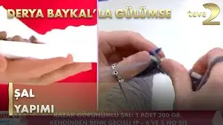 Derya Baykal'la Gülümse: Şal Yapımı