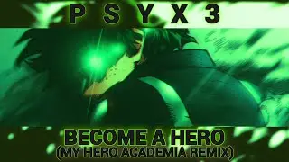 Psyx3 - Become A Hero (My Hero Academia Remix) [Frenchcore]
