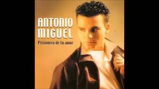 ANTONIO MIGUEL  PRISIONERO DE TU AMOR