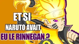 ET SI NARUTO AVAIT EU LE RINNEGAN ? 