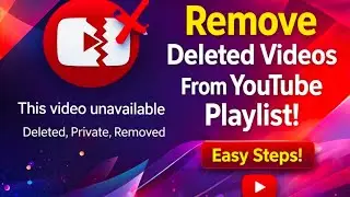 How to Remove Deleted videos from YouTube playlist.