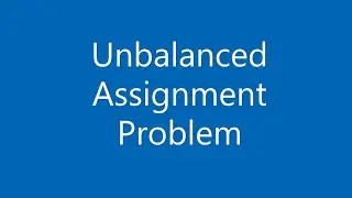 Assignment Problem Part -3 Unbalanced Assignment Problem