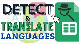 Detect and Translate Languages in Google Sheets (Find the Code)