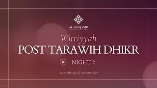 Witriyya - Post Tarawih Dhikr - Night 2