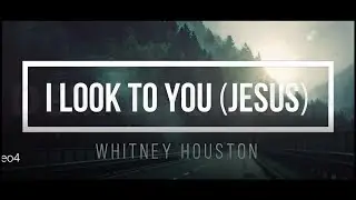 I Look to You - Whitney Houston (Lyric)