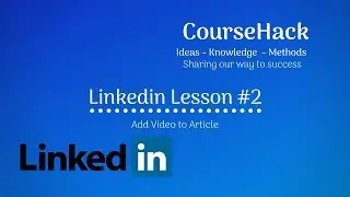 Linkedin Lesson #2 – Add Video to Article